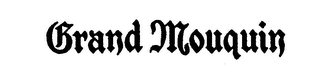 GRAND MOUQUIN trademark