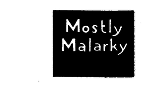 MOSTLY MALARKY