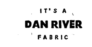 IT'S A DAN RIVER FABRIC