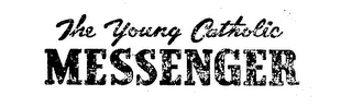 THE YOUNG CATHOLIC MESSENGER