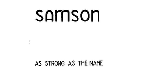 SAMSON AS STRONG AS THE NAME