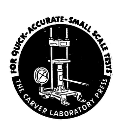 THE CARVER LABORATORY PRESS FOR QUICK-ACCURATE-SMALL SCALE TESTS trademark