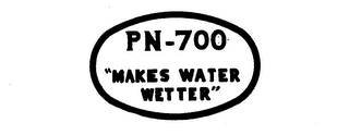 PN-700 "MAKES WATER WETTER"