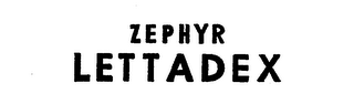 ZEPHYR LETTADEX