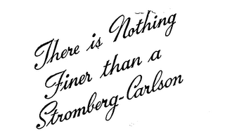 THERE IS NOTHING FINER THAN A STROMBERG CARLSON