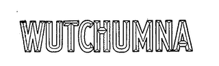 WUTCHUMNA