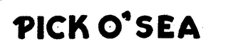 PICK O' SEA trademark