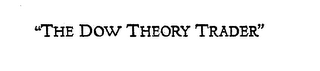 "THE DOW THEORY TRADER"