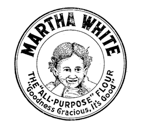 MARTHA WHITE THE "ALL PURPOSE" FLOUR" GOODNESS GRACIOUS IT'S GOOD"