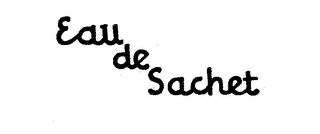 EAU DE SACHET trademark