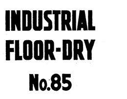 INDUSTRIAL FLOOR DRY NO. 85 trademark