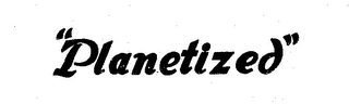 "PLANETIZED"