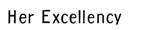 HER EXCELLENCY trademark