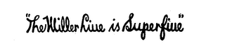"THE MILLER LINE IS SUPERFIUE"