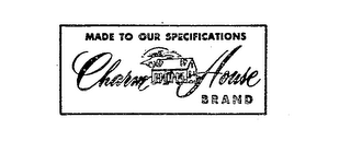 CHARM HOUSE BRAND MADE TO OUR SPECIFICATIONS