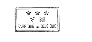 V M FABRIQUE EN BELGIQUE