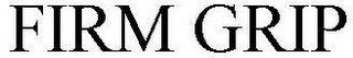 FIRM GRIP trademark