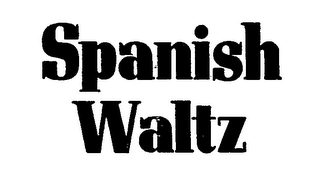 SPANISH WALTZ trademark