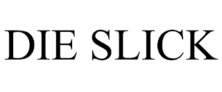 DIE SLICK trademark