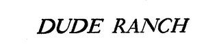DUDE RANCH trademark