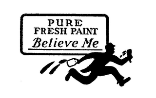 PURE FRESH PAINT BELIEVE ME