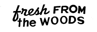 FRESH FROM THE WOODS trademark