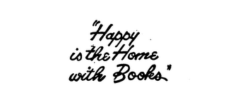 "HAPPY IS THE HOME WITH BOOKS."