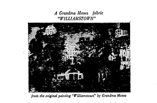 A GRANDMA MOSES FABRIC "WILLIAMSTOWN" FROM THE ORIGINAL PAINTING "WILLIAMSTOWN" BY GRANDMA MOSES.