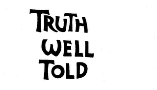 TRUTH WELL TOLD trademark