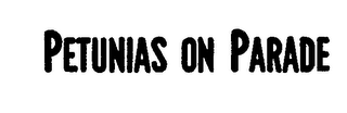 PETUNIAS ON PARADE