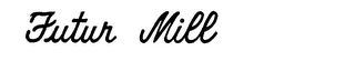 FUTUR MILL trademark