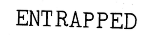 ENTRAPPED trademark