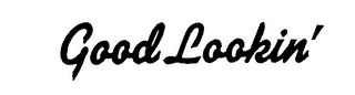 GOOD LOOKIN' trademark