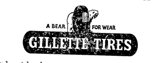 A BEAR FOR WEAR GILLETTE TIRES