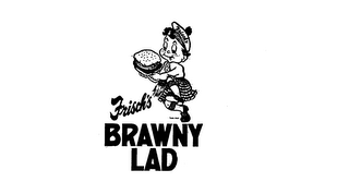 FRISCH'S BRAWNY LAD