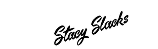 STACY SLACKS