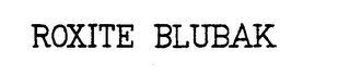 ROXITE BLUBAK trademark