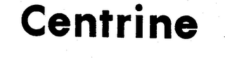 CENTRINE trademark