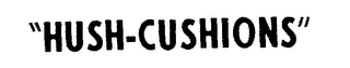 "HUSH-CUSHION." trademark