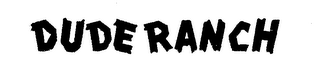 DUDE RANCH trademark