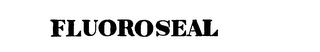 FLUOROSEAL trademark