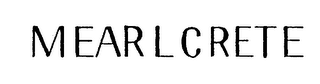 MEARLCRETE trademark