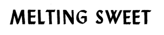 MELTING SWEET trademark