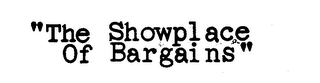 "THE SHOWPLACE OF BARGINS"