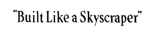 "BUILD LIKE A SKYSCRAPER"