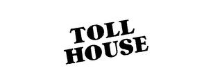 TOLL HOUSE trademark