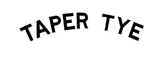 TAPER TYE