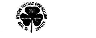 O'BRIEN TEXTILES CORPORATION SEAL OF QUALITY HONEST WEIGHT SANITATION QUALITY