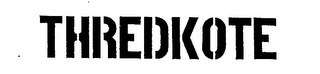 THREDKOTE trademark