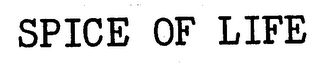 SPICE OF LIFE trademark